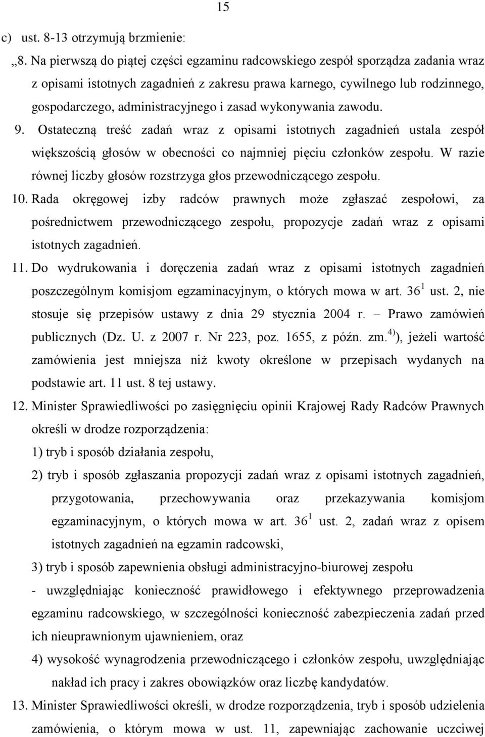 zasad wykonywania zawodu. 9. Ostateczną treść zadań wraz z opisami istotnych zagadnień ustala zespół większością głosów w obecności co najmniej pięciu członków zespołu.