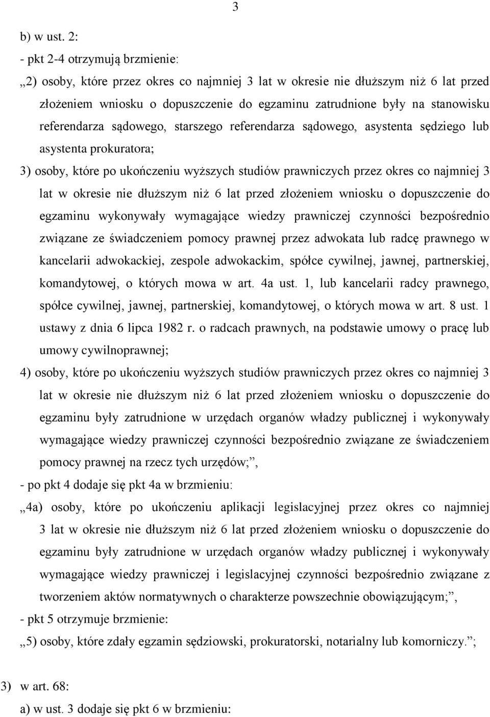 referendarza sądowego, starszego referendarza sądowego, asystenta sędziego lub asystenta prokuratora; 3) osoby, które po ukończeniu wyższych studiów prawniczych przez okres co najmniej 3 lat w