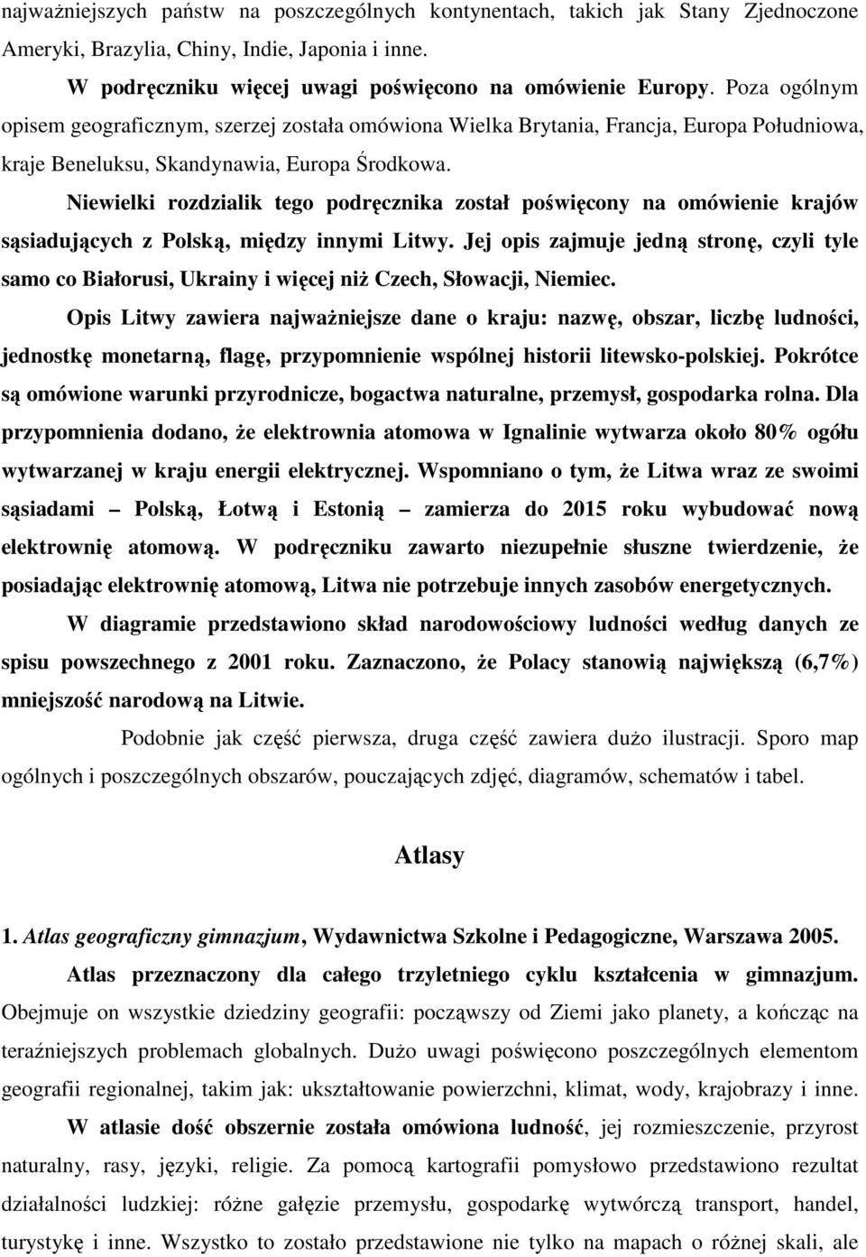 Niewielki rozdzialik tego podręcznika został poświęcony na omówienie krajów sąsiadujących z Polską, między innymi Litwy.