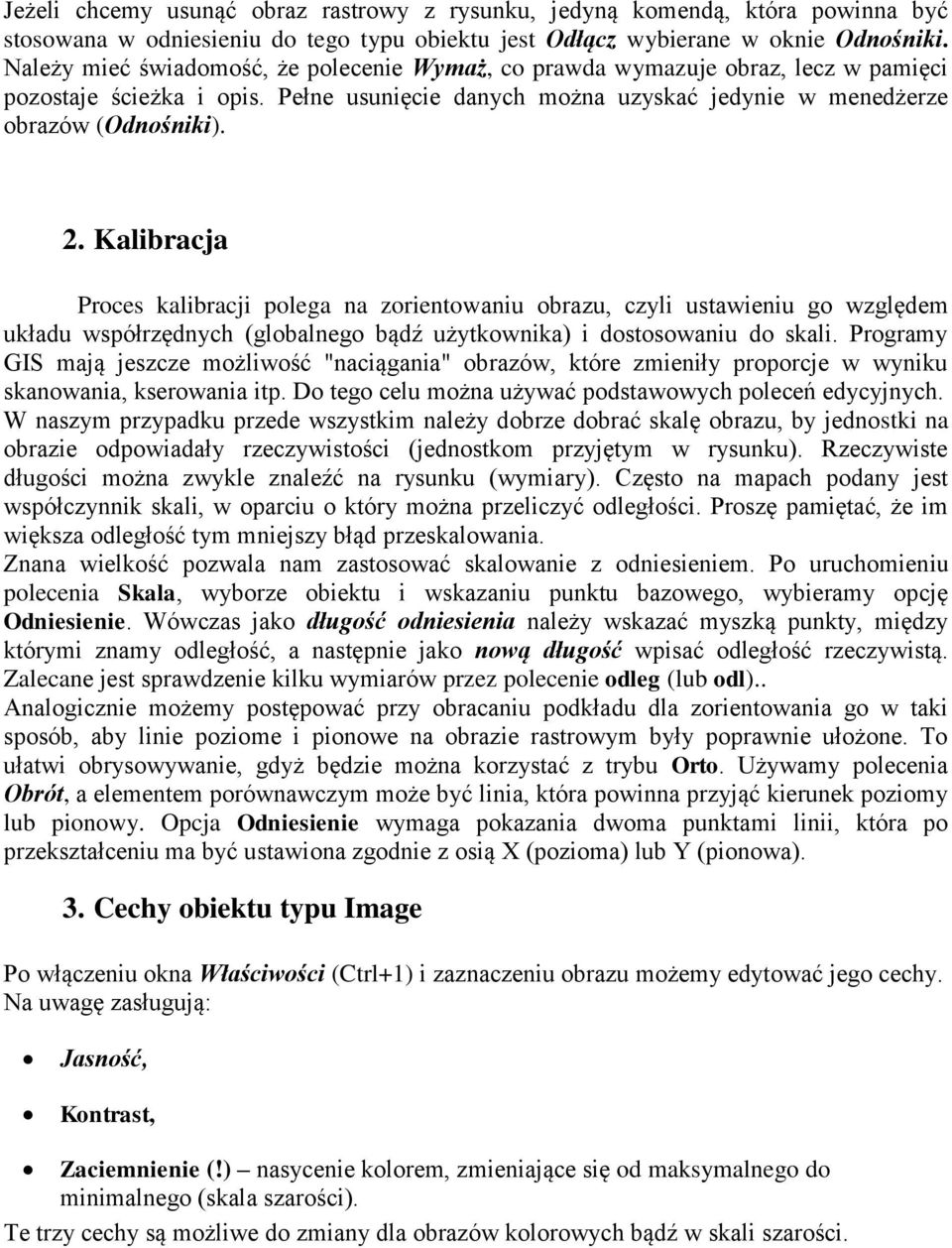 Kalibracja Proces kalibracji polega na zorientowaniu obrazu, czyli ustawieniu go względem układu współrzędnych (globalnego bądź użytkownika) i dostosowaniu do skali.