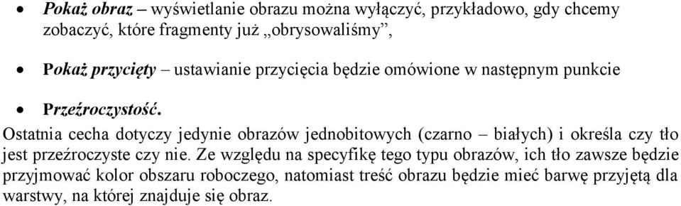 Ostatnia cecha dotyczy jedynie obrazów jednobitowych (czarno białych) i określa czy tło jest przeźroczyste czy nie.