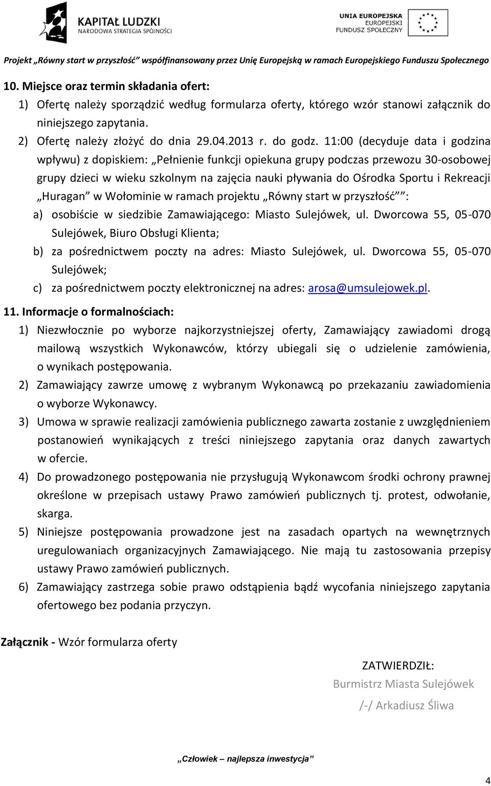 11:00 (decyduje data i godzina wpływu) z dopiskiem: Pełnienie funkcji opiekuna grupy podczas przewozu 30-osobowej grupy dzieci w wieku szkolnym na zajęcia nauki pływania do Ośrodka Sportu i Rekreacji