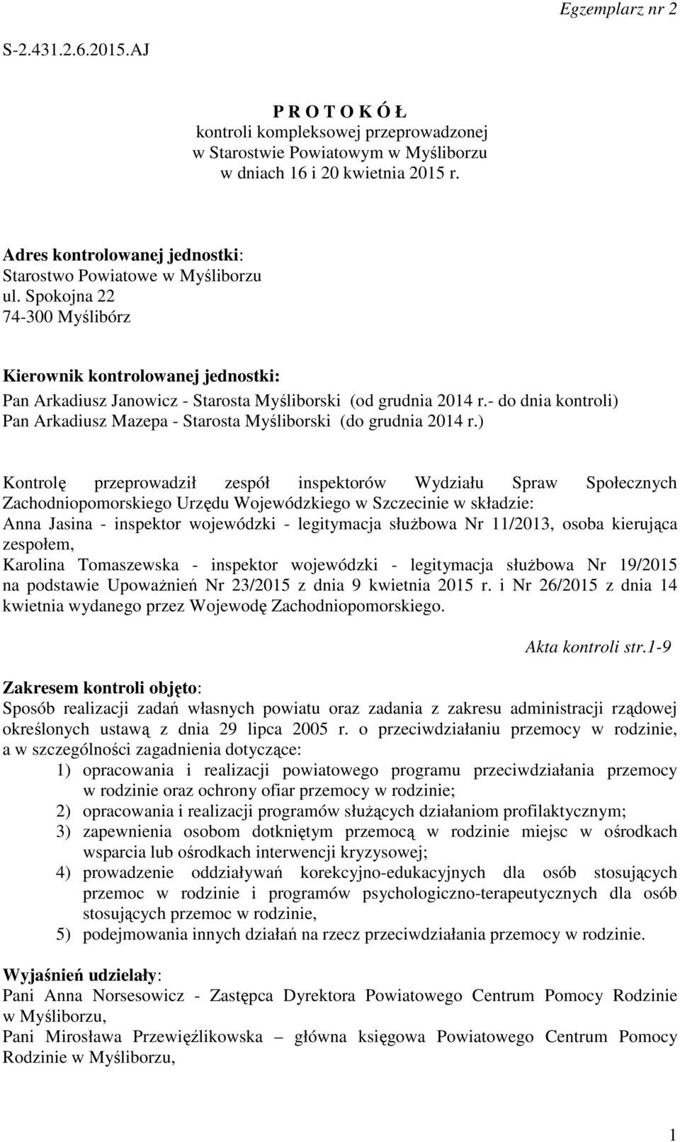 - do dnia kontroli) Pan Arkadiusz Mazepa - Starosta Myśliborski (do grudnia 2014 r.