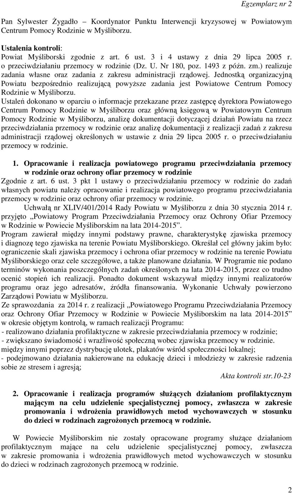 Jednostką organizacyjną Powiatu bezpośrednio realizującą powyższe zadania jest Powiatowe Centrum Pomocy Rodzinie w Myśliborzu.