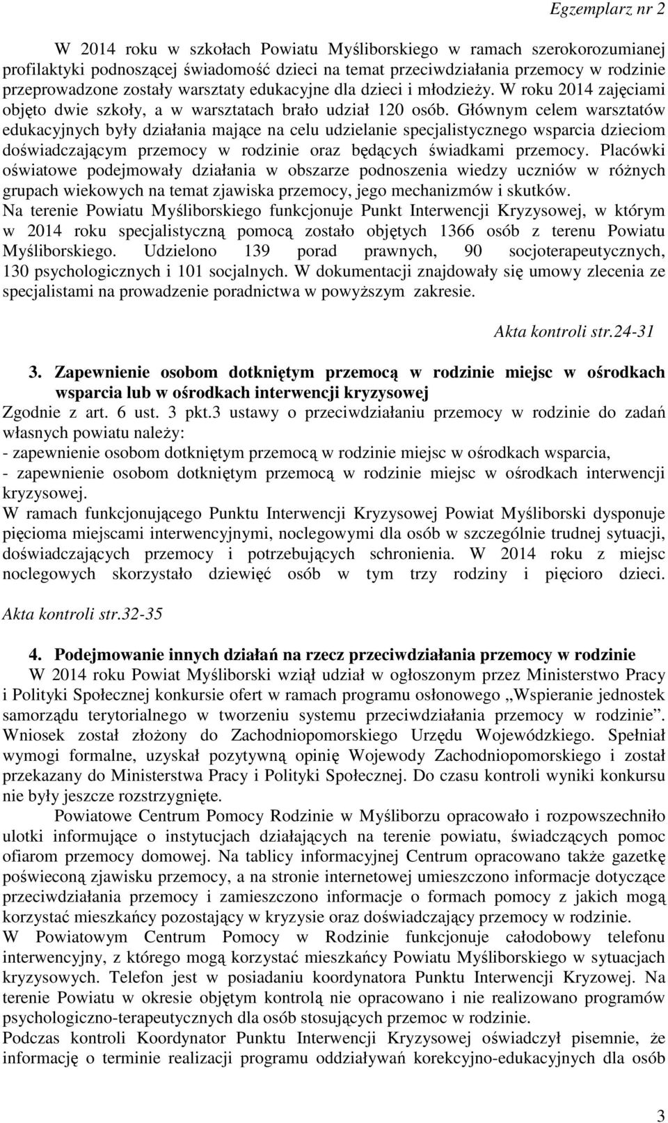 Głównym celem warsztatów edukacyjnych były działania mające na celu udzielanie specjalistycznego wsparcia dzieciom doświadczającym przemocy w rodzinie oraz będących świadkami przemocy.