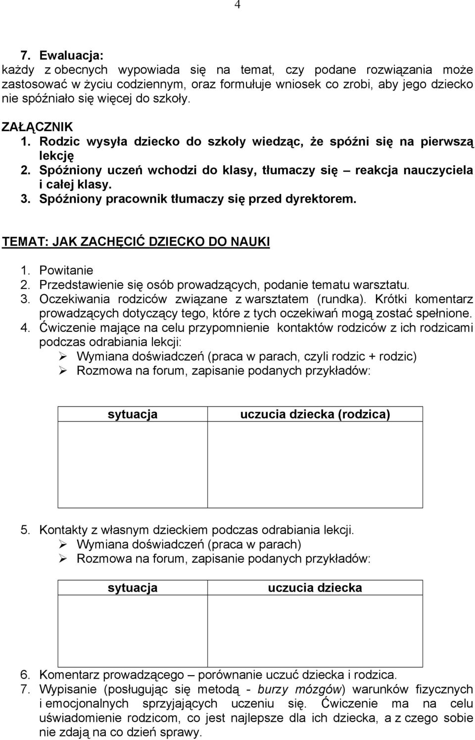 Spóźniony pracownik tłumaczy się przed dyrektorem. TEMAT: JAK ZACHĘCIĆ DZIECKO DO NAUKI 1. Powitanie 2. Przedstawienie się osób prowadzących, podanie tematu warsztatu. 3.