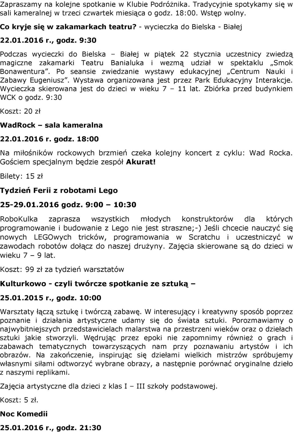 9:30 Podczas wycieczki do Bielska Białej w piątek 22 stycznia uczestnicy zwiedzą magiczne zakamarki Teatru Banialuka i wezmą udział w spektaklu Smok Bonawentura.