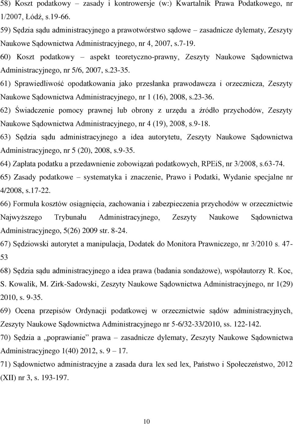60) Koszt podatkowy aspekt teoretyczno-prawny, Zeszyty Naukowe Sądownictwa Administracyjnego, nr 5/6, 2007, s.23-35.