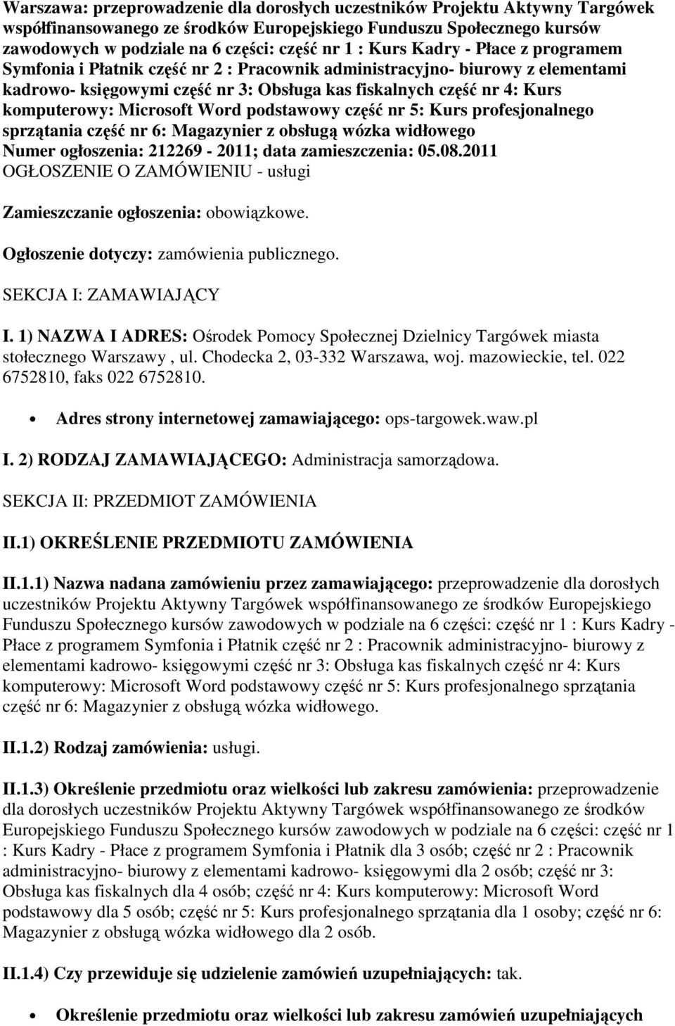 Microsoft Word podstawowy część nr 5: Kurs profesjonalnego sprzątania część nr 6: Magazynier z obsługą wózka widłowego Numer ogłoszenia: 212269-2011; data zamieszczenia: 05.08.