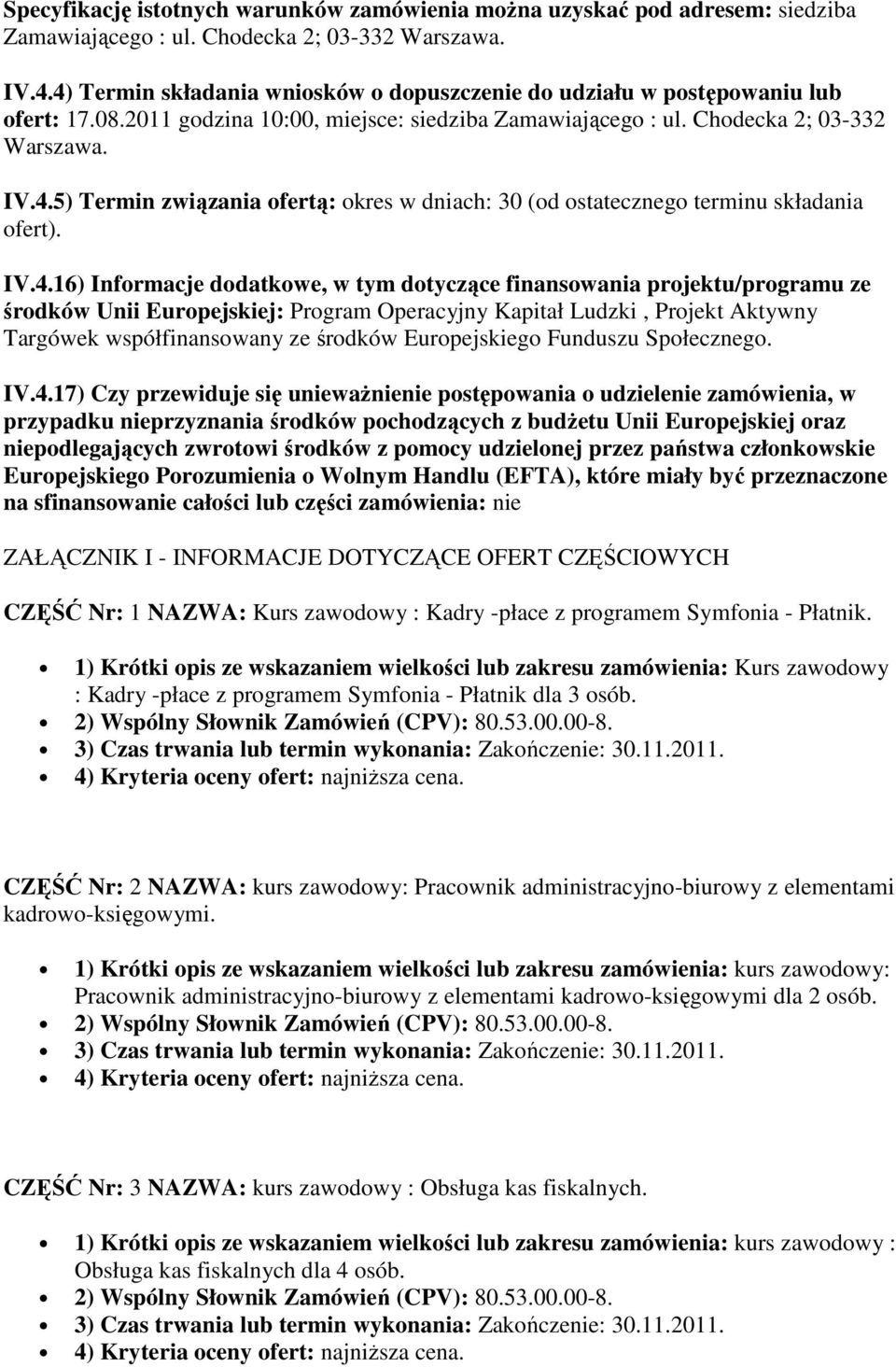 IV.4.16) Informacje dodatkowe, w tym dotyczące finansowania projektu/programu ze środków Unii Europejskiej: Program Operacyjny Kapitał Ludzki, Projekt Aktywny Targówek współfinansowany ze środków