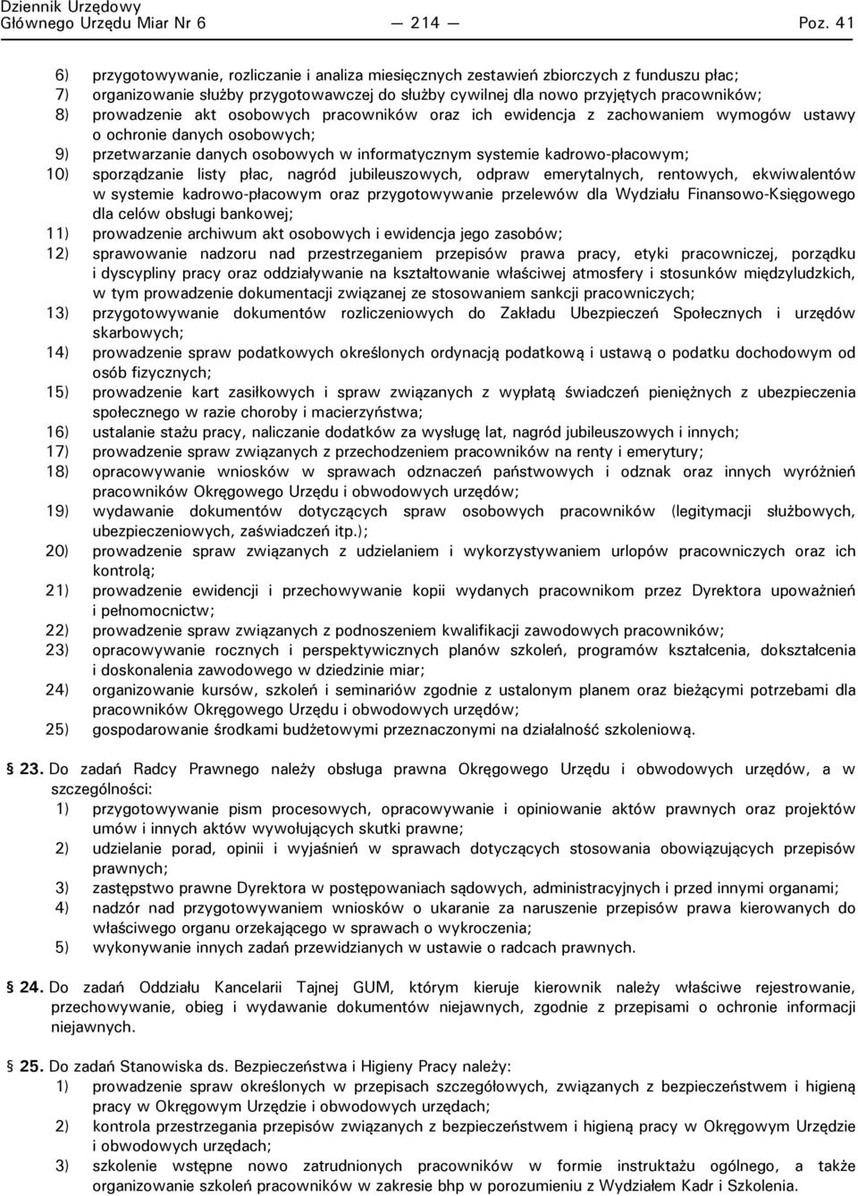 prowadzenie akt osobowych pracowników oraz ich ewidencja z zachowaniem wymogów ustawy o ochronie danych osobowych; 9) przetwarzanie danych osobowych w informatycznym systemie kadrowo-płacowym; 10)