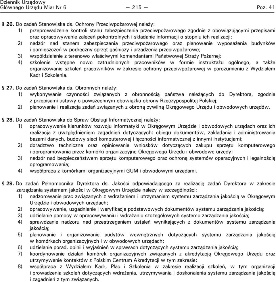 o stopniu ich realizacji; 2) nadzór nad stanem zabezpieczenia przeciwpożarowego oraz planowanie wyposażenia budynków i pomieszczeń w podręczny sprzęt gaśniczy i urządzenia przeciwpożarowe; 3)