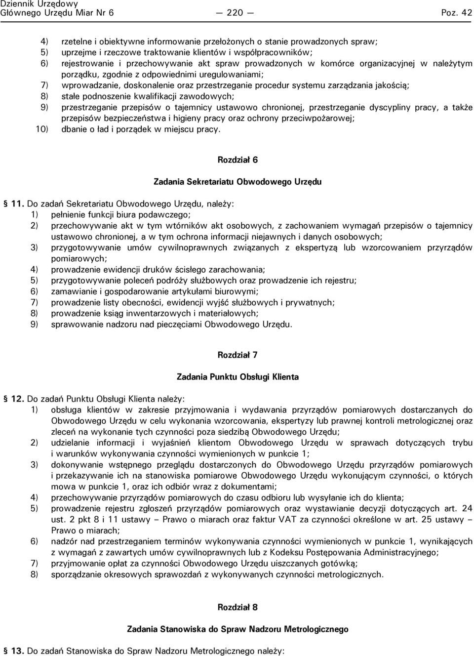 prowadzonych w komórce organizacyjnej w należytym porządku, zgodnie z odpowiednimi uregulowaniami; 7) wprowadzanie, doskonalenie oraz przestrzeganie procedur systemu zarządzania jakością; 8) stałe