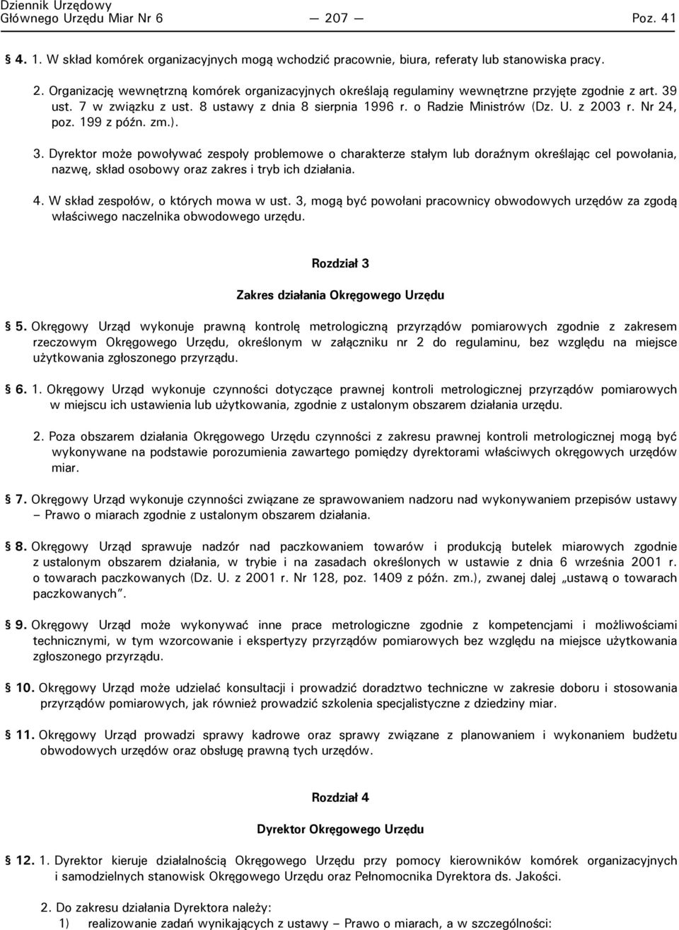Dyrektor może powoływać zespoły problemowe o charakterze stałym lub doraźnym określając cel powołania, nazwę, skład osobowy oraz zakres i tryb ich działania. 4. W skład zespołów, o których mowa w ust.