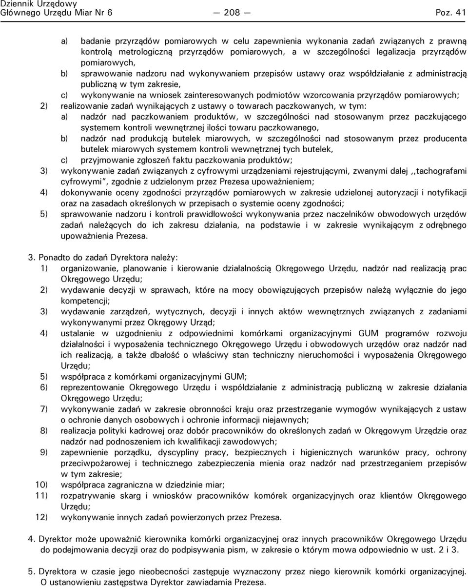 sprawowanie nadzoru nad wykonywaniem przepisów ustawy oraz współdziałanie z administracją publiczną w tym zakresie, c) wykonywanie na wniosek zainteresowanych podmiotów wzorcowania przyrządów