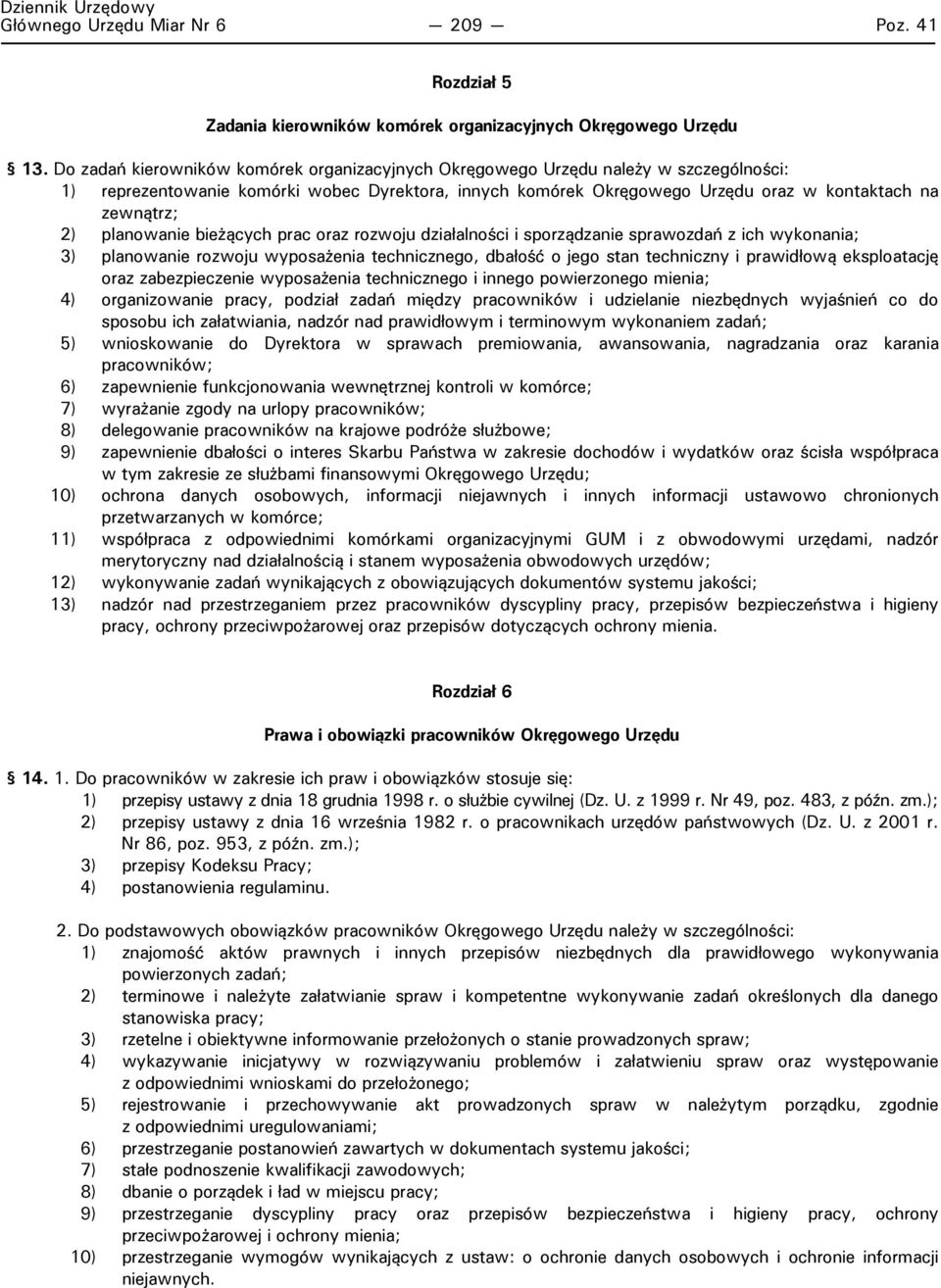 planowanie bieżących prac oraz rozwoju działalności i sporządzanie sprawozdań z ich wykonania; 3) planowanie rozwoju wyposażenia technicznego, dbałość o jego stan techniczny i prawidłową eksploatację