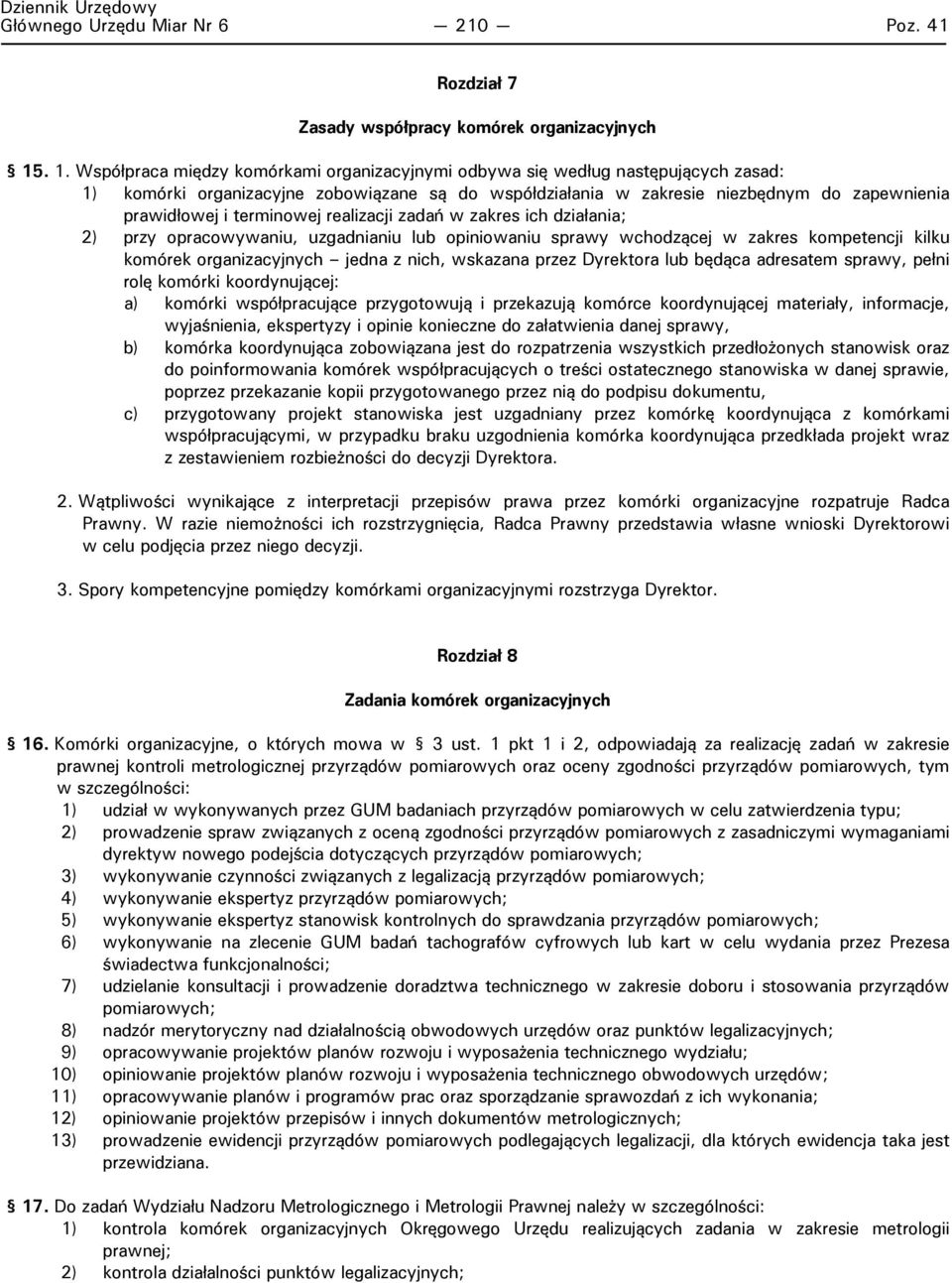 terminowej realizacji zadań w zakres ich działania; 2) przy opracowywaniu, uzgadnianiu lub opiniowaniu sprawy wchodzącej w zakres kompetencji kilku komórek organizacyjnych jedna z nich, wskazana