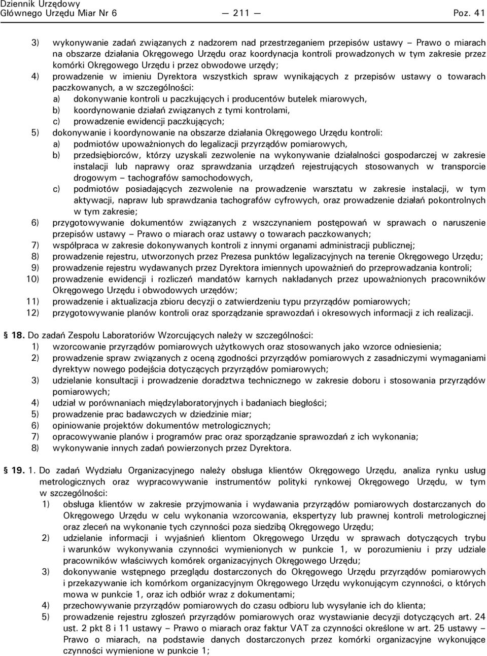komórki Okręgowego Urzędu i przez obwodowe urzędy; 4) prowadzenie w imieniu Dyrektora wszystkich spraw wynikających z przepisów ustawy o towarach paczkowanych, a w szczególności: a) dokonywanie