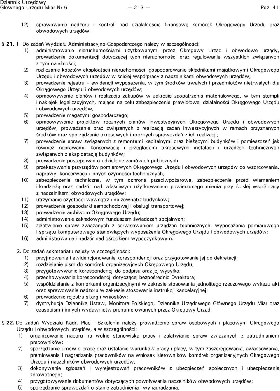 Do zadań Wydziału Administracyjno-Gospodarczego należy w szczególności: 1) administrowanie nieruchomościami użytkowanymi przez Okręgowy Urząd i obwodowe urzędy, prowadzenie dokumentacji dotyczącej