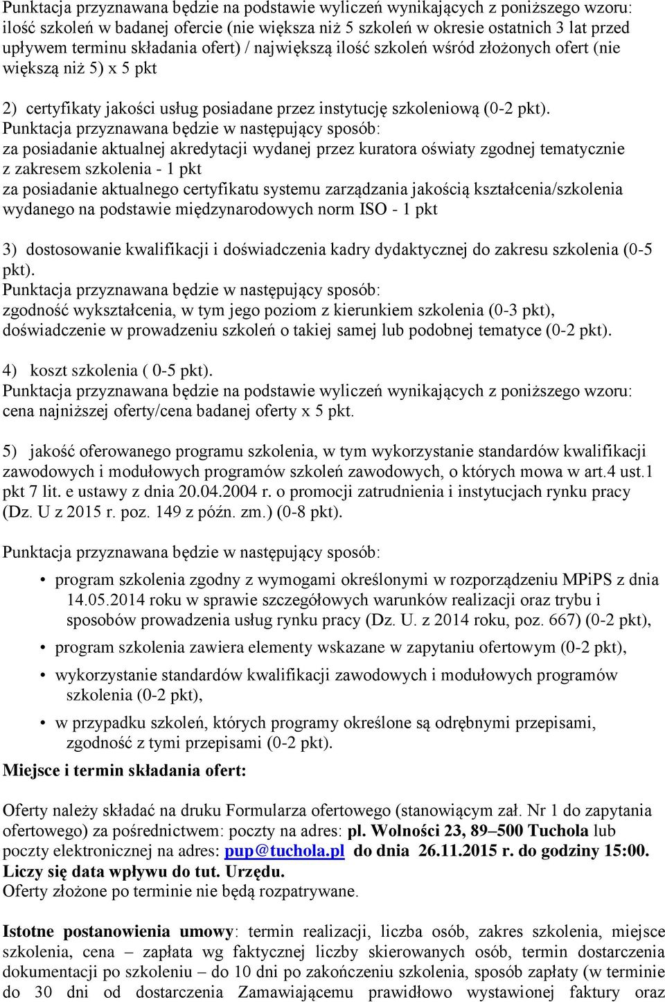 za posiadanie aktualnej akredytacji wydanej przez kuratora oświaty zgodnej tematycznie z zakresem szkolenia - 1 pkt za posiadanie aktualnego certyfikatu systemu zarządzania jakością