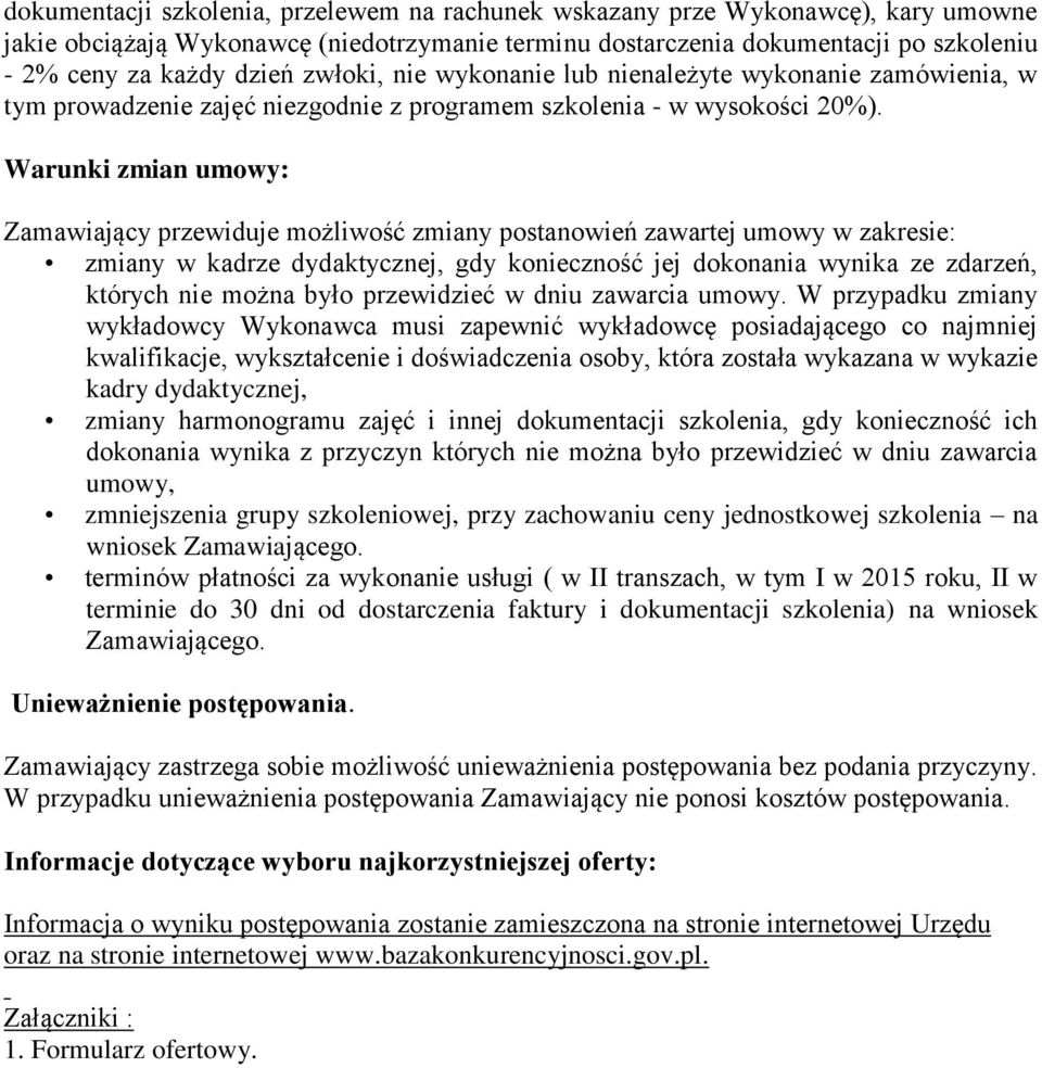 Warunki zmian umowy: Zamawiający przewiduje możliwość zmiany postanowień zawartej umowy w zakresie: zmiany w kadrze dydaktycznej, gdy konieczność jej dokonania wynika ze zdarzeń, których nie można