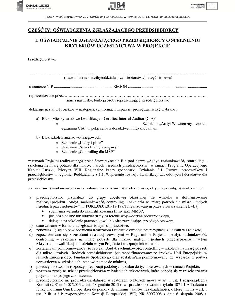 ... (imię i nazwisko, funkcja osoby reprezentującej przedsiębiorstwo) deklaruje udział w Projekcie w następujących formach wsparcia (proszę zaznaczyć wybrane): a) Blok Międzynarodowe kwalifikacje -