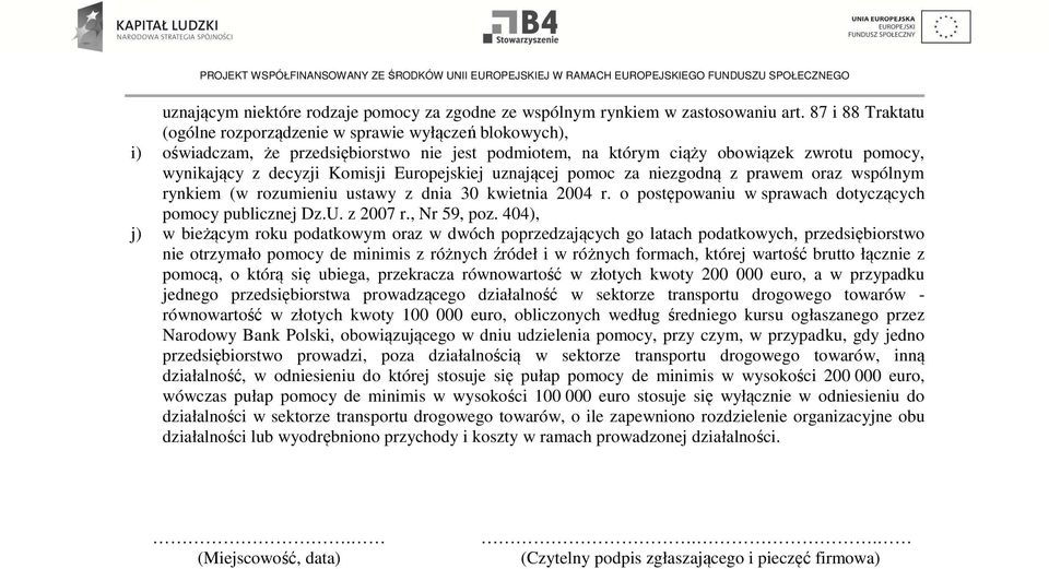 Europejskiej uznającej pomoc za niezgodną z prawem oraz wspólnym rynkiem (w rozumieniu ustawy z dnia 30 kwietnia 2004 r. o postępowaniu w sprawach dotyczących pomocy publicznej Dz.U. z 2007 r.