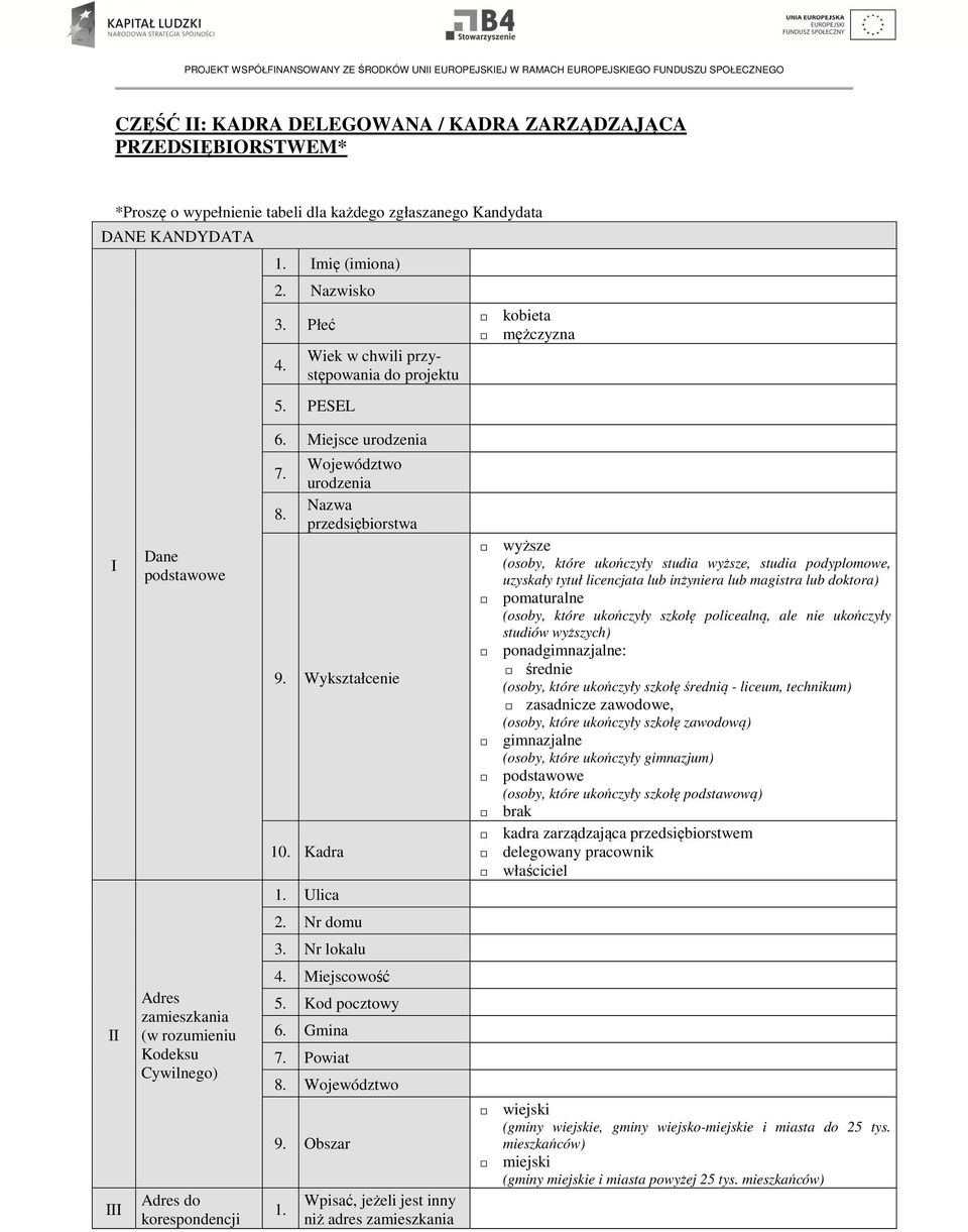 Ulica wyższe (osoby, które ukończyły studia wyższe, studia podyplomowe, uzyskały tytuł licencjata lub inżyniera lub magistra lub doktora) pomaturalne (osoby, które ukończyły szkołę policealną, ale