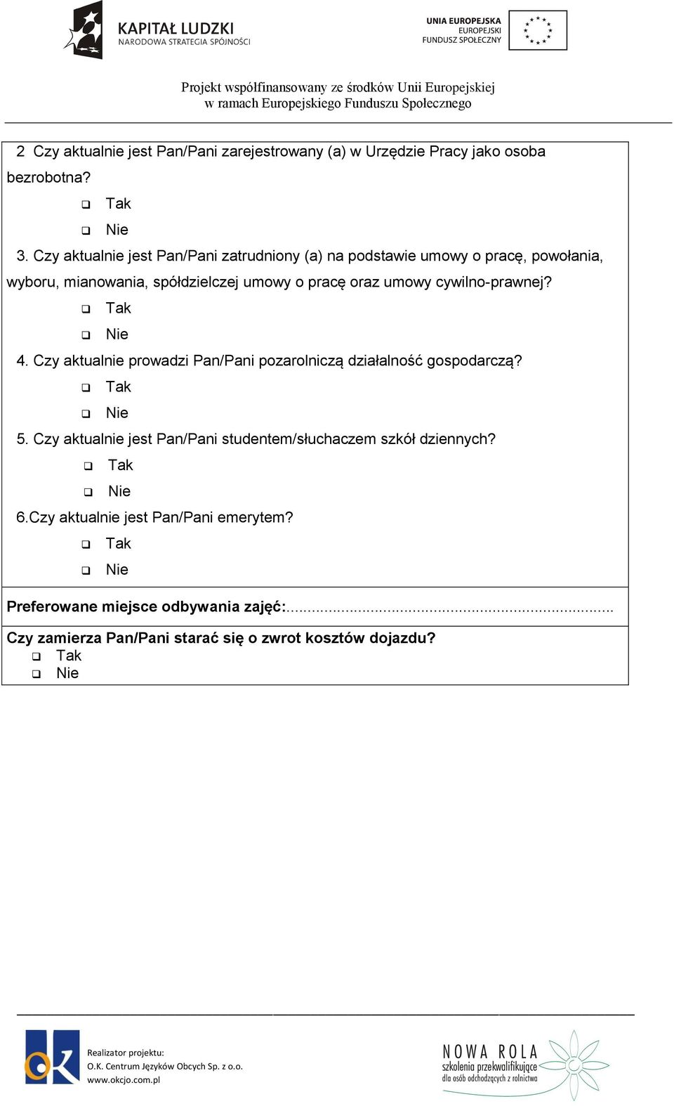 oraz umowy cywilno-prawnej? 4. Czy aktualnie prowadzi Pan/Pani pozarolniczą działalność gospodarczą? 5.