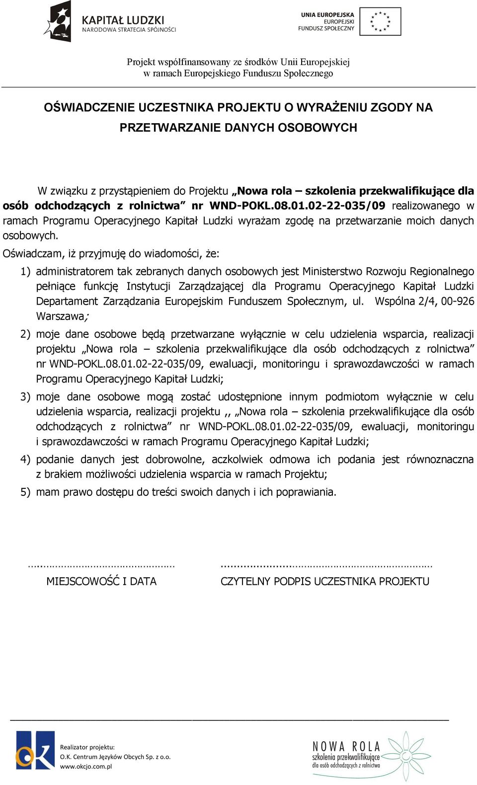 Oświadczam, iż przyjmuję do wiadomości, że: 1) administratorem tak zebranych danych osobowych jest Ministerstwo Rozwoju Regionalnego pełniące funkcję Instytucji Zarządzającej dla Programu