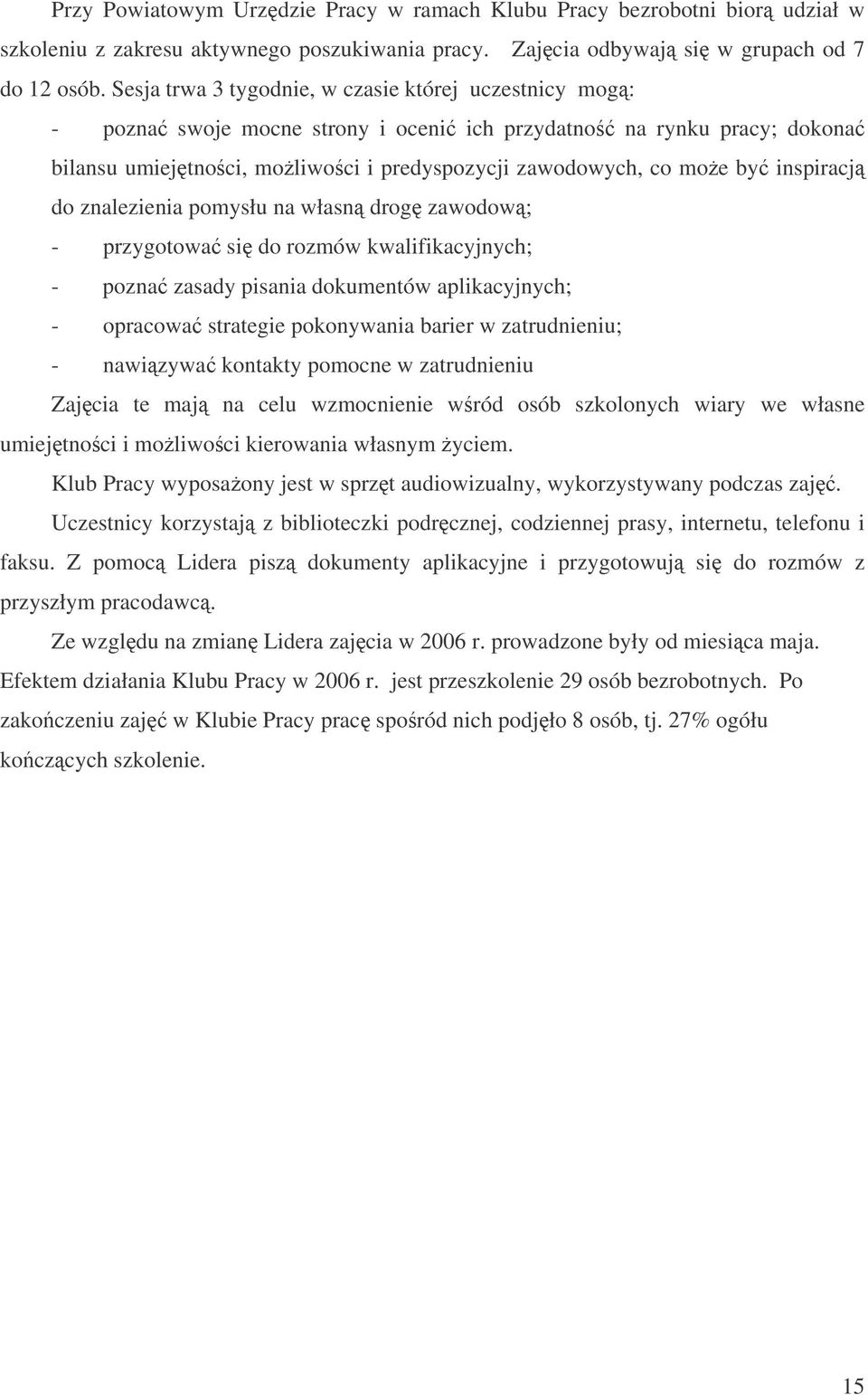 inspiracj do znalezienia pomysłu na własn drog zawodow; - przygotowa si do rozmów kwalifikacyjnych; - pozna zasady pisania dokumentów aplikacyjnych; - opracowa strategie pokonywania barier w