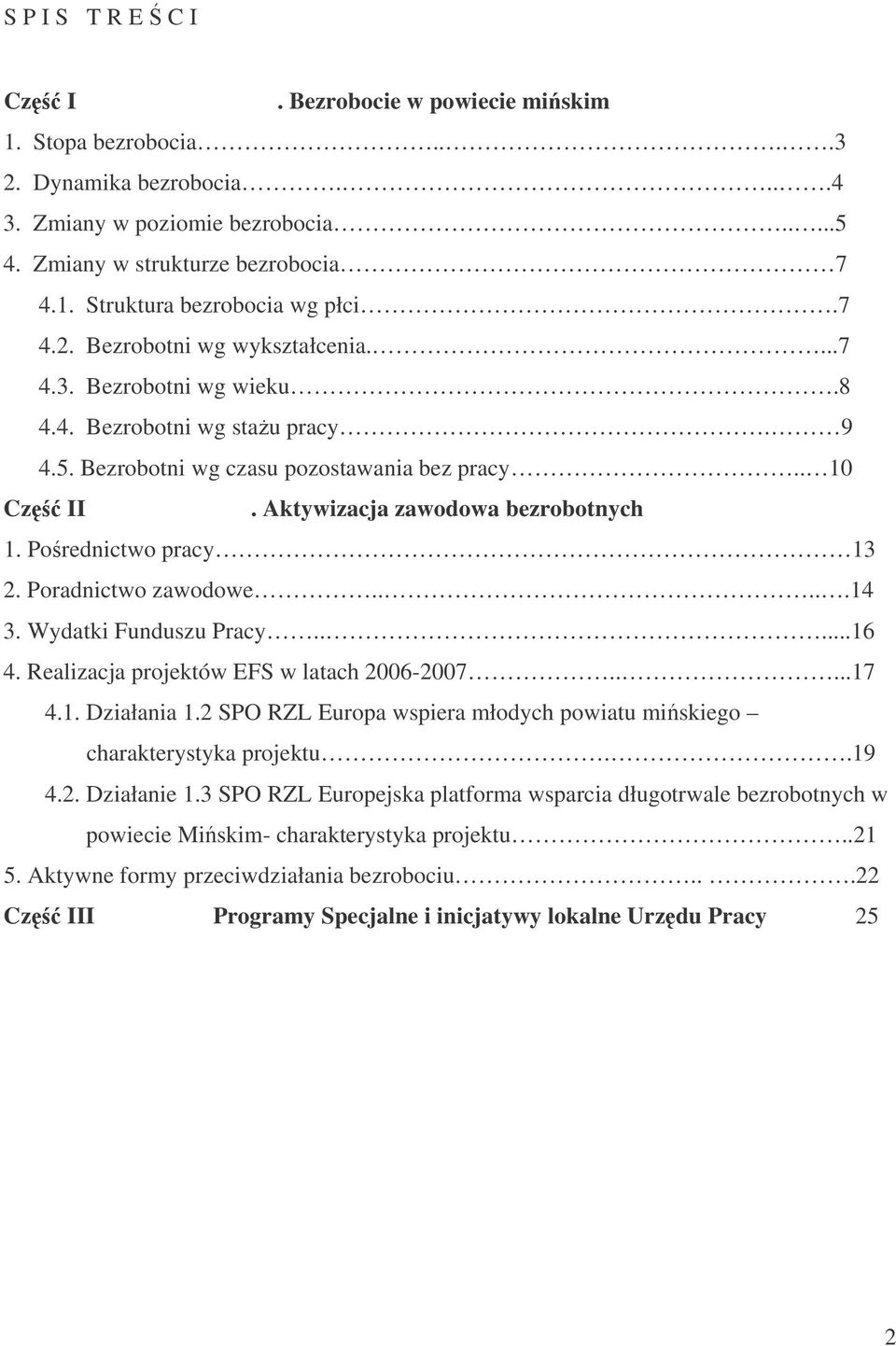 Porednictwo pracy 13 2. Poradnictwo zawodowe.....14 3. Wydatki Funduszu Pracy.....16 4. Realizacja projektów EFS w latach 2006-2007.....17 4.1. Działania 1.