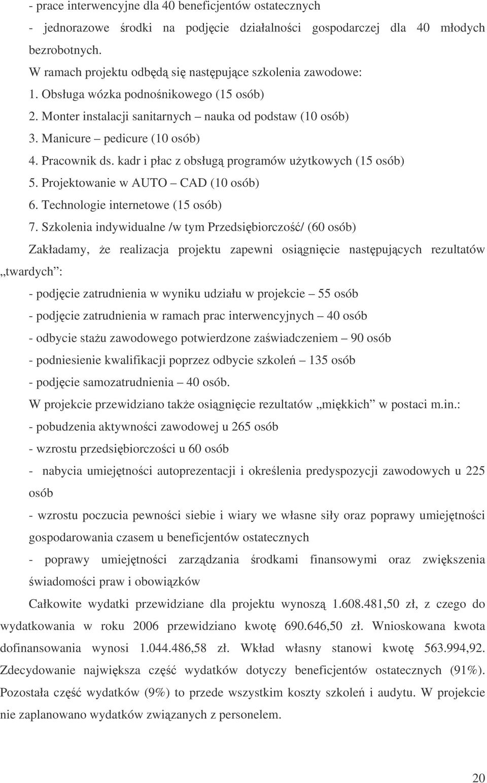 Projektowanie w AUTO CAD (10 osób) 6. Technologie internetowe (15 osób) 7.