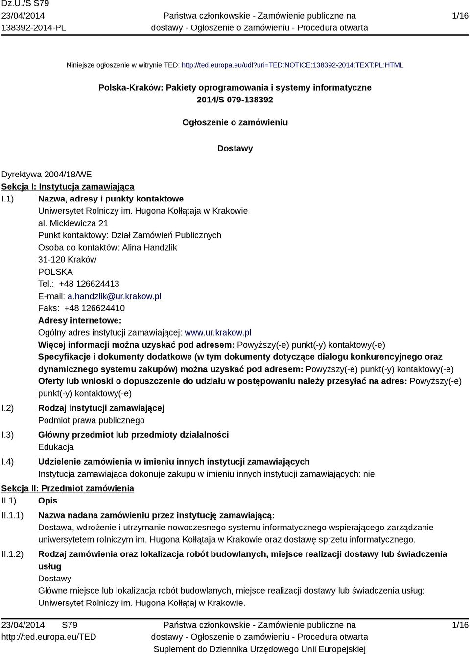 zamawiająca I.1) Nazwa, adresy i punkty kontaktowe Uniwersytet Rolniczy im. Hugona Kołłątaja w Krakowie al.