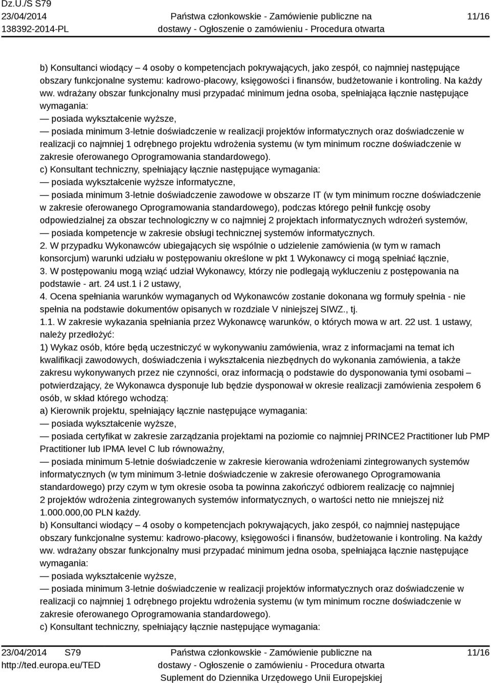 wdrażany obszar funkcjonalny musi przypadać minimum jedna osoba, spełniająca łącznie następujące wymagania: posiada wykształcenie wyższe, posiada minimum 3-letnie doświadczenie w realizacji projektów