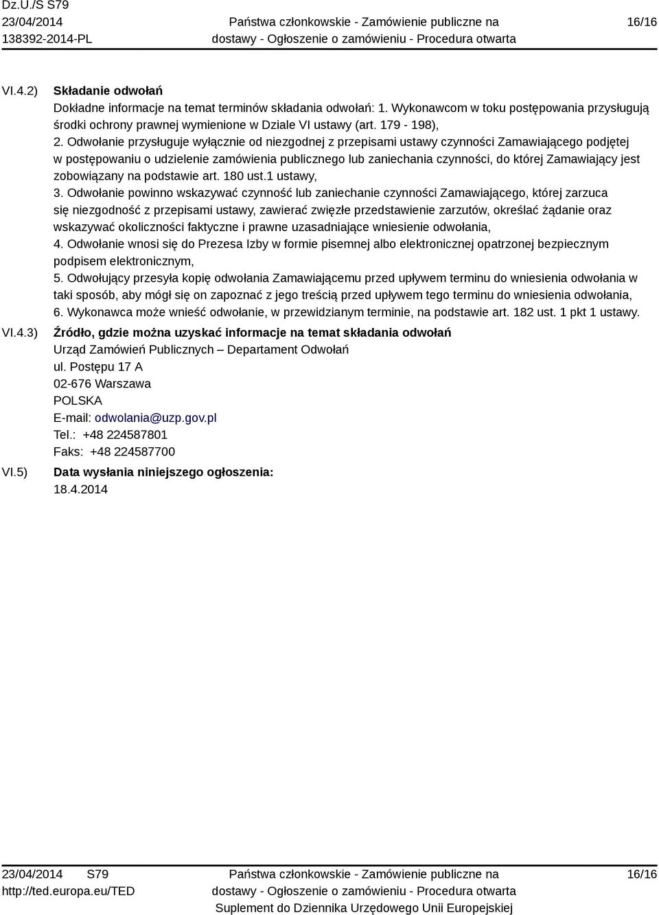 Odwołanie przysługuje wyłącznie od niezgodnej z przepisami ustawy czynności Zamawiającego podjętej w postępowaniu o udzielenie zamówienia publicznego lub zaniechania czynności, do której Zamawiający