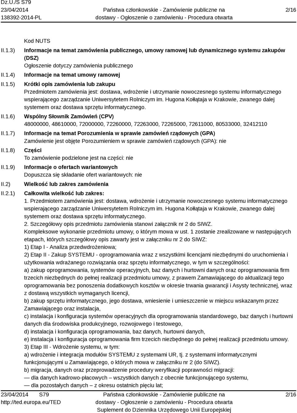 wspierającego zarządzanie Uniwersytetem Rolniczym im. Hugona Kołłątaja w Krakowie, zwanego dalej systemem oraz dostawa sprzętu informatycznego.