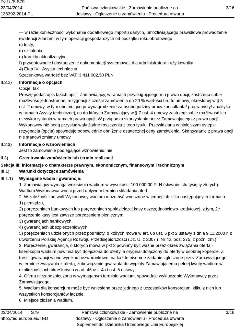 c) testy, d) szkolenia, e) korekty aktualizacyjne, f) przygotowanie i dostarczenie dokumentacji systemowej, dla administratora i użytkownika. 4) Etap IV - Asysta techniczna.