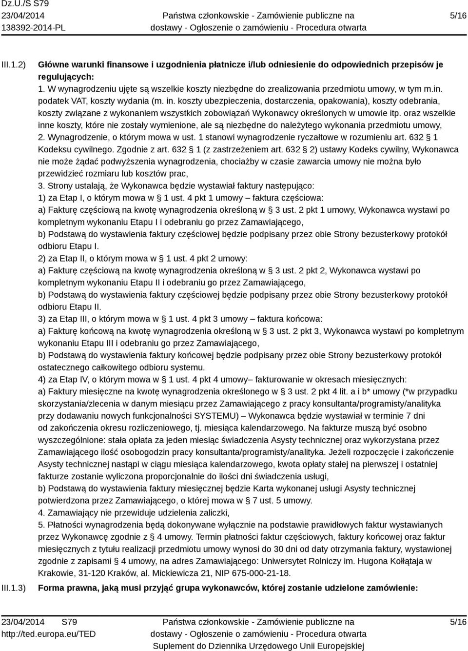 koszty ubezpieczenia, dostarczenia, opakowania), koszty odebrania, koszty związane z wykonaniem wszystkich zobowiązań Wykonawcy określonych w umowie itp.