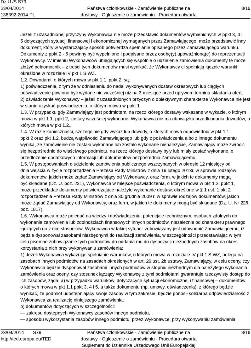 Dokumenty z ppkt 2-5 powinny być wypełnione i podpisane przez osobę(y) upoważnioną(e) do reprezentacji Wykonawcy.