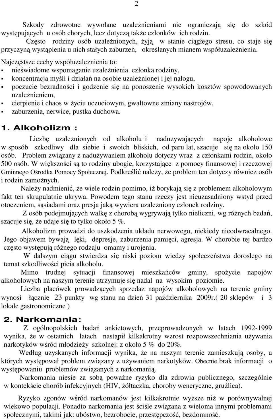 Najczęstsze cechy współuzaleŝnienia to: nieświadome wspomaganie uzaleŝnienia członka rodziny, koncentracja myśli i działań na osobie uzaleŝnionej i jej nałogu, poczucie bezradności i godzenie się na