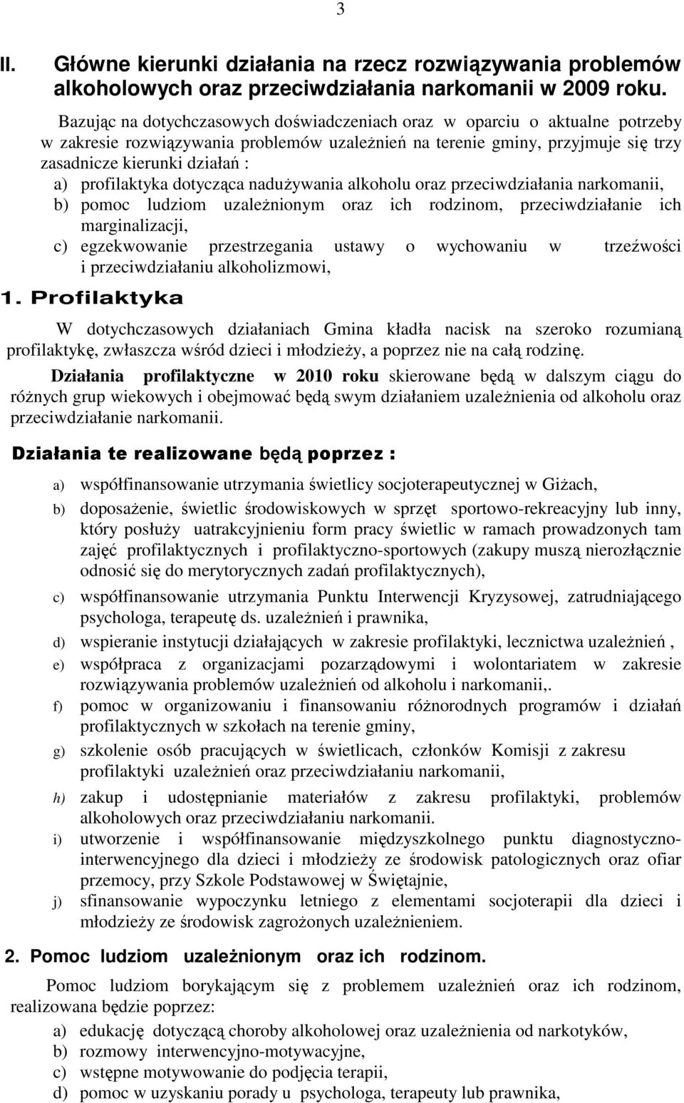 profilaktyka dotycząca naduŝywania alkoholu oraz przeciwdziałania narkomanii, b) pomoc ludziom uzaleŝnionym oraz ich rodzinom, przeciwdziałanie ich marginalizacji, c) egzekwowanie przestrzegania