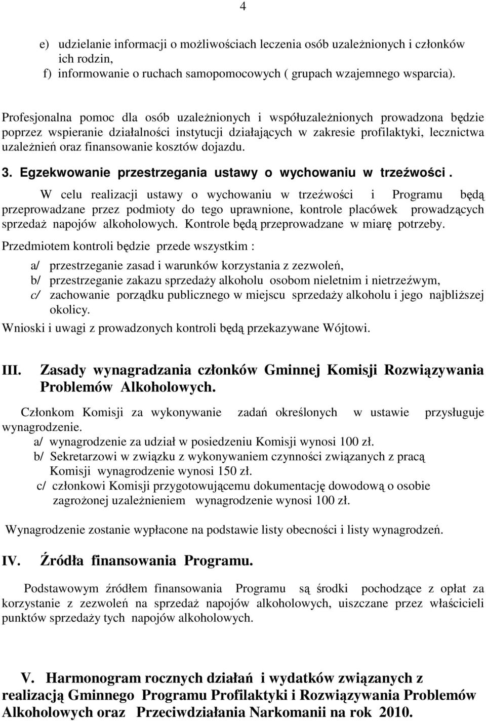 finansowanie kosztów dojazdu. 3. Egzekwowanie przestrzegania ustawy o wychowaniu w trzeźwości.