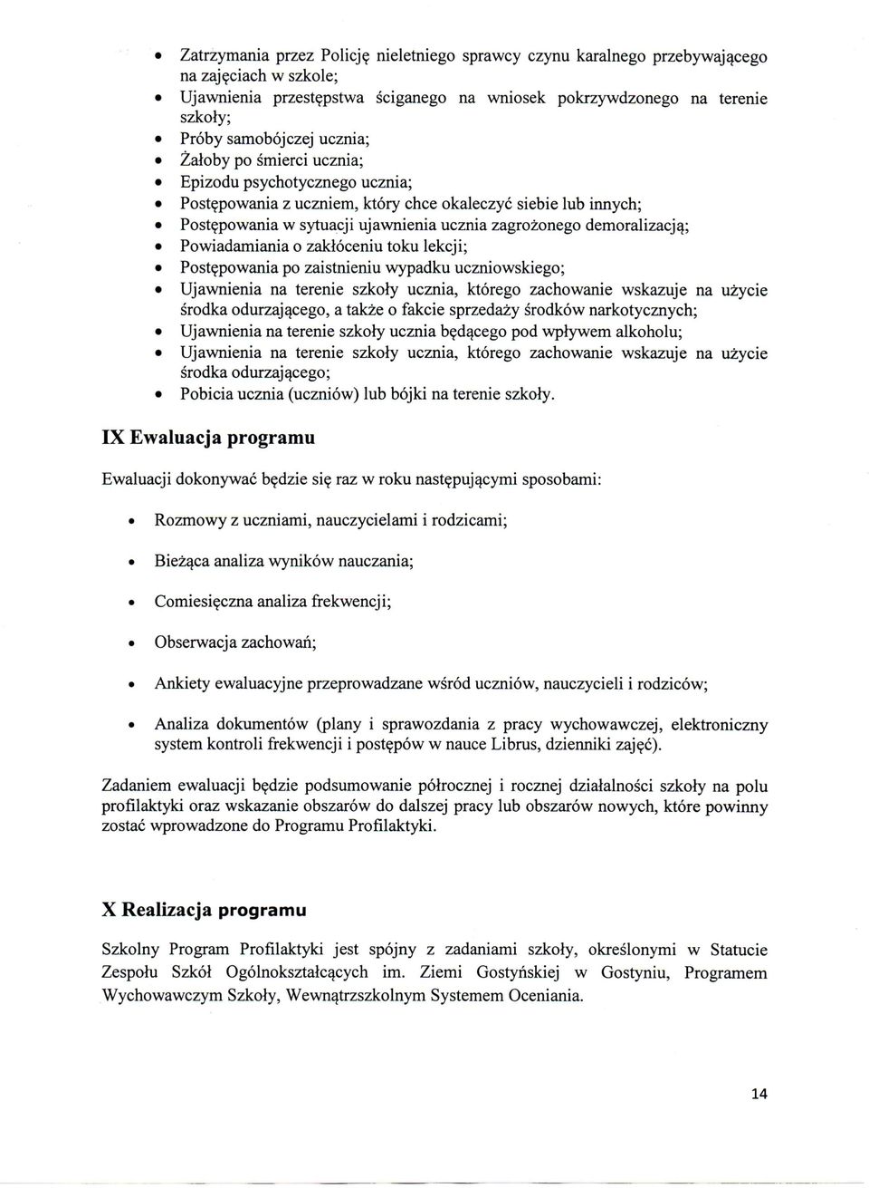 ; Powiadamiania o zaktoceniu toku lekcji; Postepowania po zaistnieniu wypadku uczniowskiego; Ujawnienia na terenie szkoly ucznia, ktorego zachowanie wskazuje na uzycie srodka odurzajqcego, a takze o