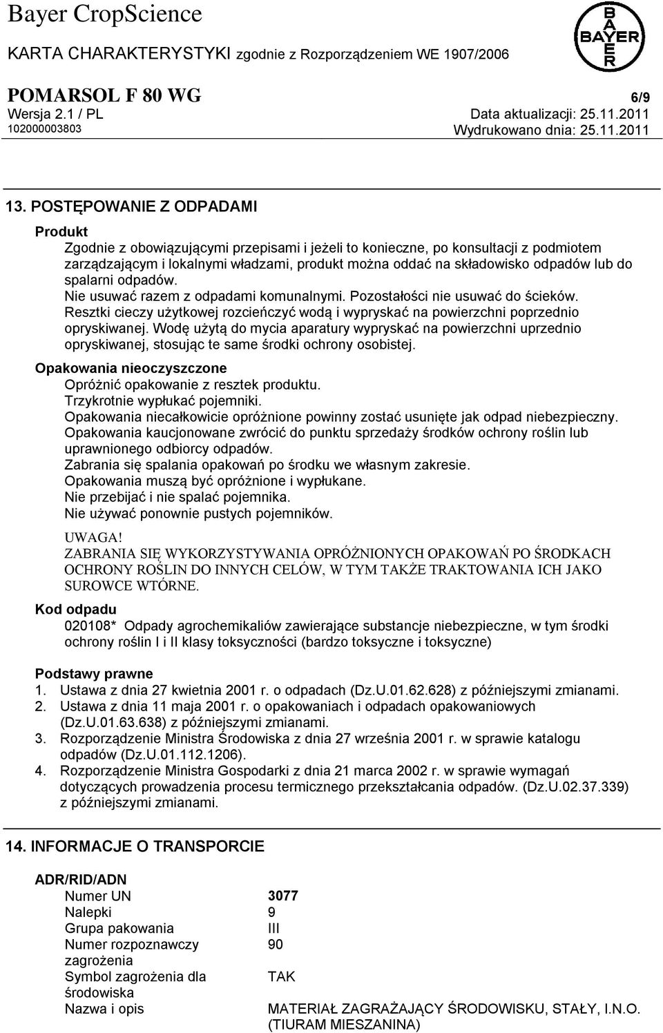 lub do spalarni odpadów. Nie usuwać razem z odpadami komunalnymi. Pozostałości nie usuwać do ścieków. Resztki cieczy użytkowej rozcieńczyć wodą i wypryskać na powierzchni poprzednio opryskiwanej.