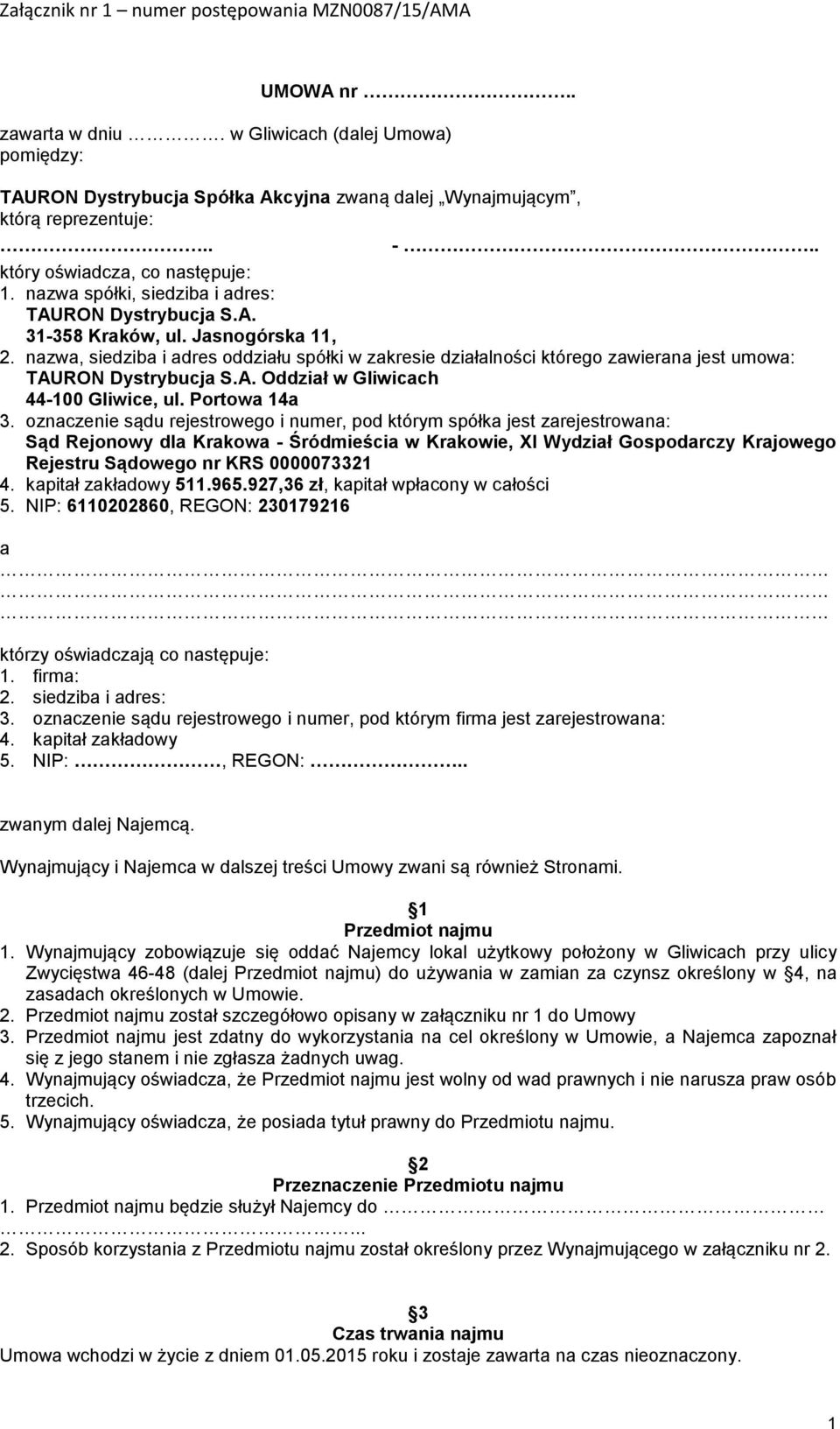 nazwa, siedziba i adres oddziału spółki w zakresie działalności którego zawierana jest umowa: TAURON Dystrybucja S.A. Oddział w Gliwicach 44-100 Gliwice, ul. Portowa 14a 3.