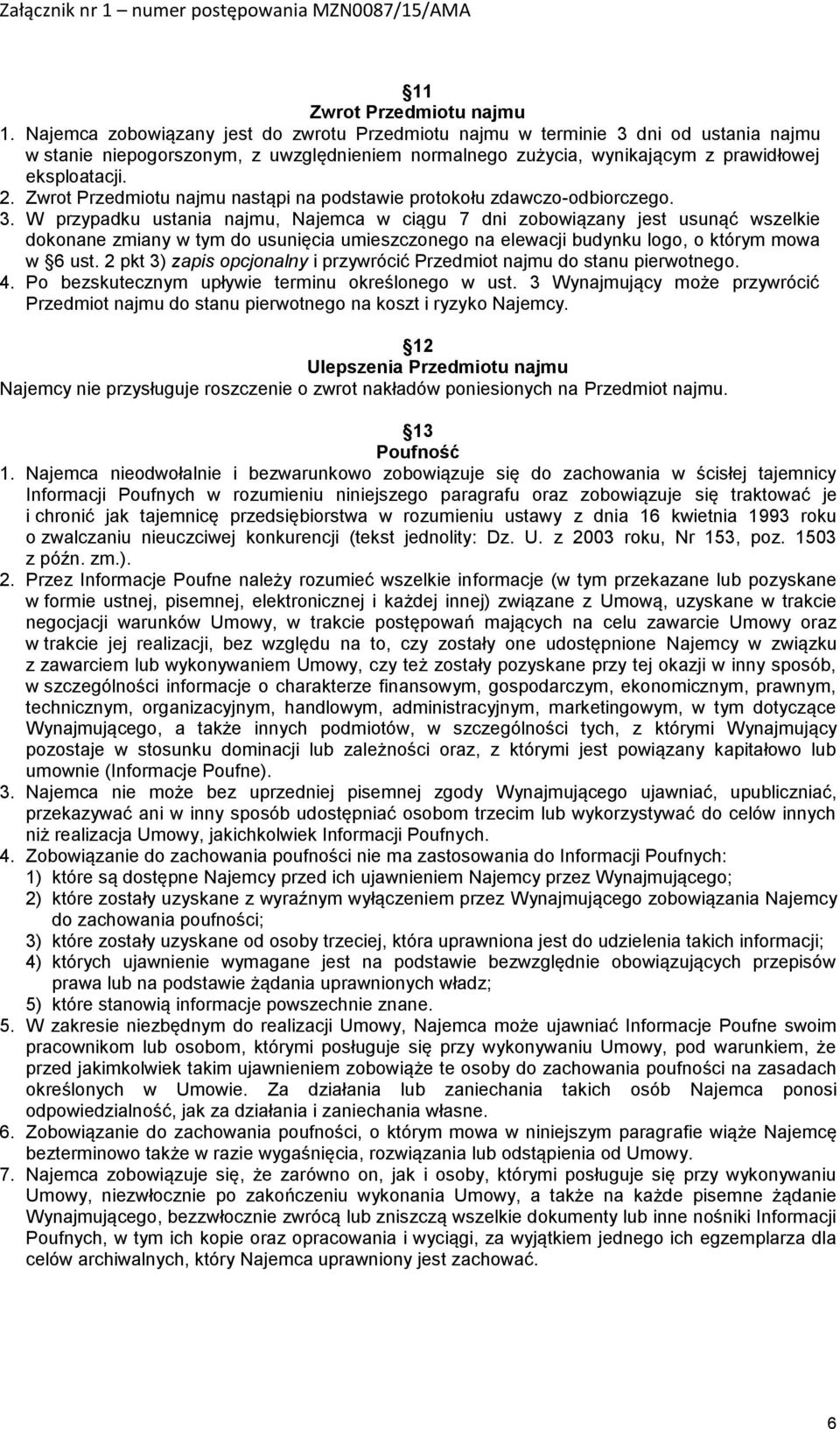 Zwrot Przedmiotu najmu nastąpi na podstawie protokołu zdawczo-odbiorczego. 3.