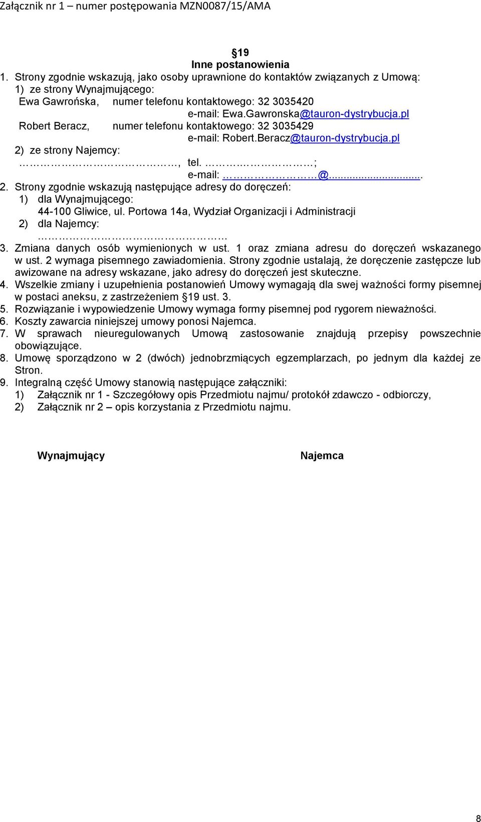 ze strony Najemcy:, tel.. ; e-mail: @... 2. Strony zgodnie wskazują następujące adresy do doręczeń: 1) dla Wynajmującego: 44-100 Gliwice, ul.