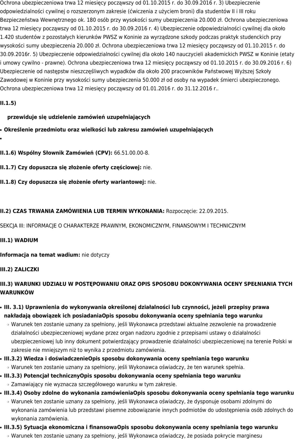 180 osób przy wysokości sumy ubezpieczenia 20.000 zł.  4) Ubezpieczenie odpowiedzialności cywilnej dla około 1.