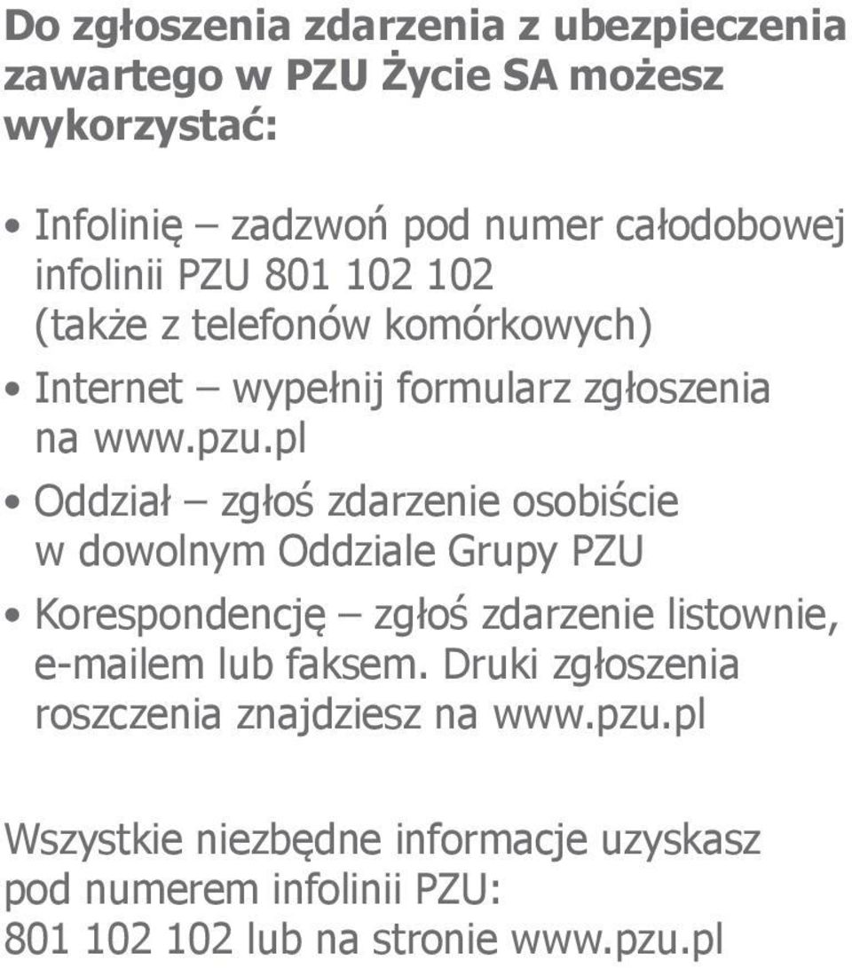 pl Oddział zgłoś zdarzenie osobiście w dowolnym Oddziale Grupy PZU Korespondencję zgłoś zdarzenie listownie, e-mailem lub faksem.